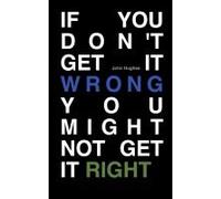 If You Don't Get It Wrong You Might Not Get It Right
