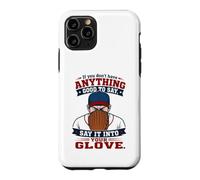 If You Don't Have Anything Good to Say Say It in Your Glove Coque pour iPhone 11 Pro