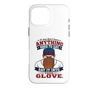 If You Don't Have Anything Good to Say Say It in Your Glove Coque pour iPhone 16 Pro Max