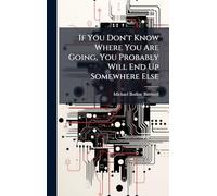 If You Don't Know Where You Are Going, You Probably Will End Up Somewhere Else