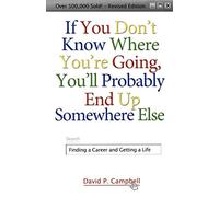 If You Don't Know Where You're Going, You'll Probably End Up Somewhere Else: Finding a Career and Getting a Life