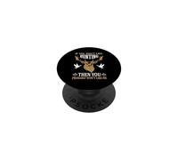 If You Don't Like Hunting You Probably Don't Like Me Hunter PopSockets PopGrip Adhésif