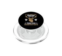 If You Don't Like Hunting You Probably Don't Like Me Hunter PopSockets PopGrip pour MagSafe