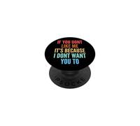 If You Don't Like Me It's Because I Don't Want You to PopSockets PopGrip Adhésif