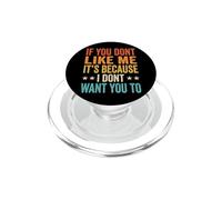 If You Don't Like Me It's Because I Don't Want You to PopSockets PopGrip pour MagSafe
