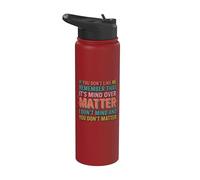 If You Don't Like Me Remember that It's Mind Over Matter Stainless Steel Insulated Water Bottle