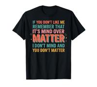 If You Don't Like Me Remember That It's Mind Over Matter T-Shirt