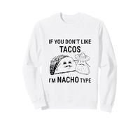 If You Dont Like Tacos Im Nacho Type Funny Saying Meme Sweatshirt