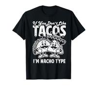 If You Don't Like Tacos I'm Nacho Type T-Shirt