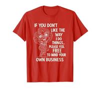 If You Dont Like The Way i do Things Please Feel Free Funny T-Shirt