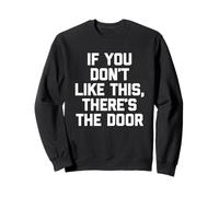 If You Don't Like This, There's The Door - Funny Saying Sweatshirt