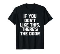 If You Don't Like This, There's The Door - Funny Saying T-Shirt