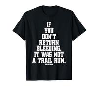 If You Don't Return Bleeding It Was Not A Trail Run Ultra T-Shirt