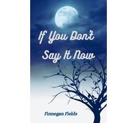 If You Don't Say It Now