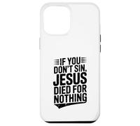 If You Don't Sin Jesus Died for Nothing Christian Humour Coque pour iPhone 12 Pro Max