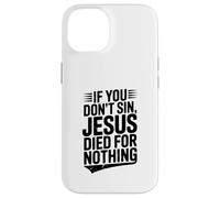 If You Don't Sin Jesus Died for Nothing Christian Humour Coque pour iPhone 14
