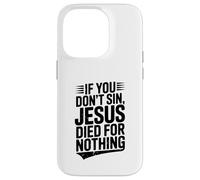 If You Don't Sin Jesus Died for Nothing Christian Humour Coque pour iPhone 14 Pro