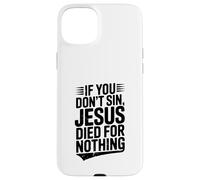 If You Don't Sin Jesus Died for Nothing Christian Humour Coque pour iPhone 15 Plus