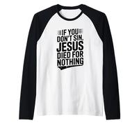 If You Don't Sin Jesus Died for Nothing Christian Humour Manche Raglan