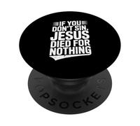 If You Don't Sin Jesus Died for Nothing Christian Humour PopSockets PopGrip Adhésif