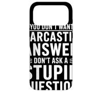 If You Dont Want A Sarcastic Answer Dont Ask A Stupid Coque pour iPhone 17 Pro Max