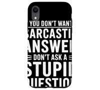 If You Dont Want A Sarcastic Answer Dont Ask A Stupid Coque pour iPhone XR