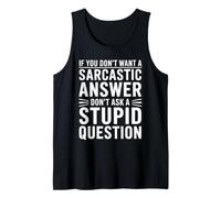 If You Dont Want A Sarcastic Answer Dont Ask A Stupid Débardeur