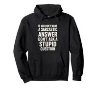 If You Don't Want A Sarcastic Answer Don't Ask A Stupid Sweat à Capuche