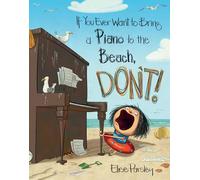 If You Ever Want to Bring a Piano to the Beach, Don't!