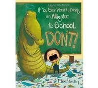 If You Ever Want to Bring an Alligator to School Dont - Elise Parsley - Little Brown amp Company - Livre en Anglais - Paperback Elise ParsleyElise Parsley (Auteur)