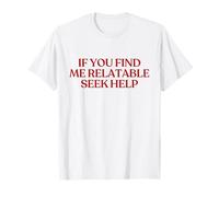 If You Find Me Relatable Seek Help Shirt Y2K Trendy T-Shirt