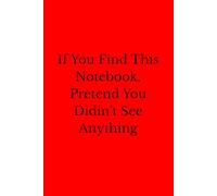 If You Find This Notebook, Pretend You Didin’t See Anything: Positive Affirmation Motivational And Inspirational Notebook