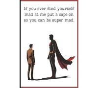 If You Get Mad at Me… Be Super About It!: A Funny Superhero Notebook for Everyday Writing