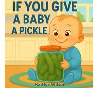If You Give a Baby a Pickle