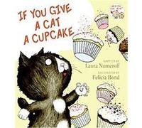If You Give a Cat a Cupcake, If You Give... Laura Numeroff (Auteur)