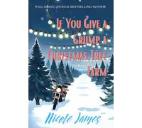 If You Give a Grump a Christmas Tree Farm: A Grumpy Sunshine, Small Town, Holiday Romance