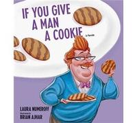 If You Give A Man A Cookie Laura Joffe Numeroff, (Auteur)