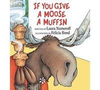 Laura Joffe Numeroff – If You Give a Moose a Muffin – Relié