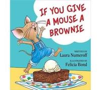 If You Give a Mouse a Brownie by Laura Numeroff Laura Numeroff (Auteur)
