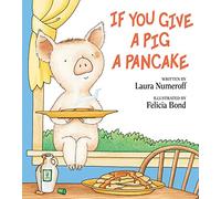 If You Give a Pig a Pancake, If You Give... Laura Joffe Numeroff (Auteur)