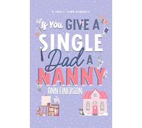 If You Give a Single Dad a Nanny: a single dad, grumpy sunshine, small town romance