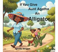 If You Give Aunt Agatha An Alligator