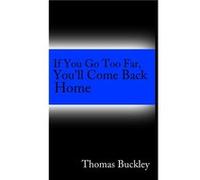 If You Go To Far Youll Come Back Home by Thomas Buckley Paperback Book Thomas Buckley (Auteur)