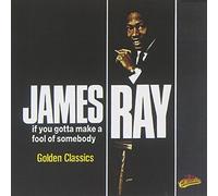 If You Gotta Make A Fool of Somebody - Golden Classics By James Ray (2007-10-01)