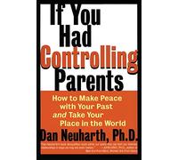 If You Had Controlling Parents: How to Make Peace with Your Past and Take Your Place in the World