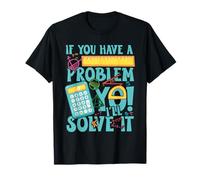 If You Have a Problem yo! I'll Solve it T-Shirt