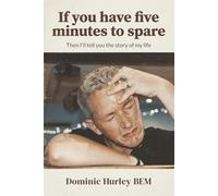 IF YOU HAVE FIVE MINUTES TO SPARE: THEN I’LL TELL YOU THE STORY OF MY LIFE