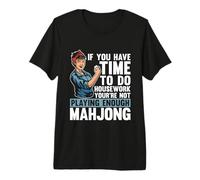 If You Have Time to Do Housework Jeu de société Mahjong T-Shirt Haut de Gamme