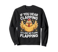 If You Hear Clapping It's Just My Flaps Flapping |- Sweatshirt