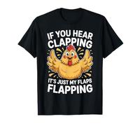 If You Hear Clapping It's Just My Flaps Flapping |- T-Shirt